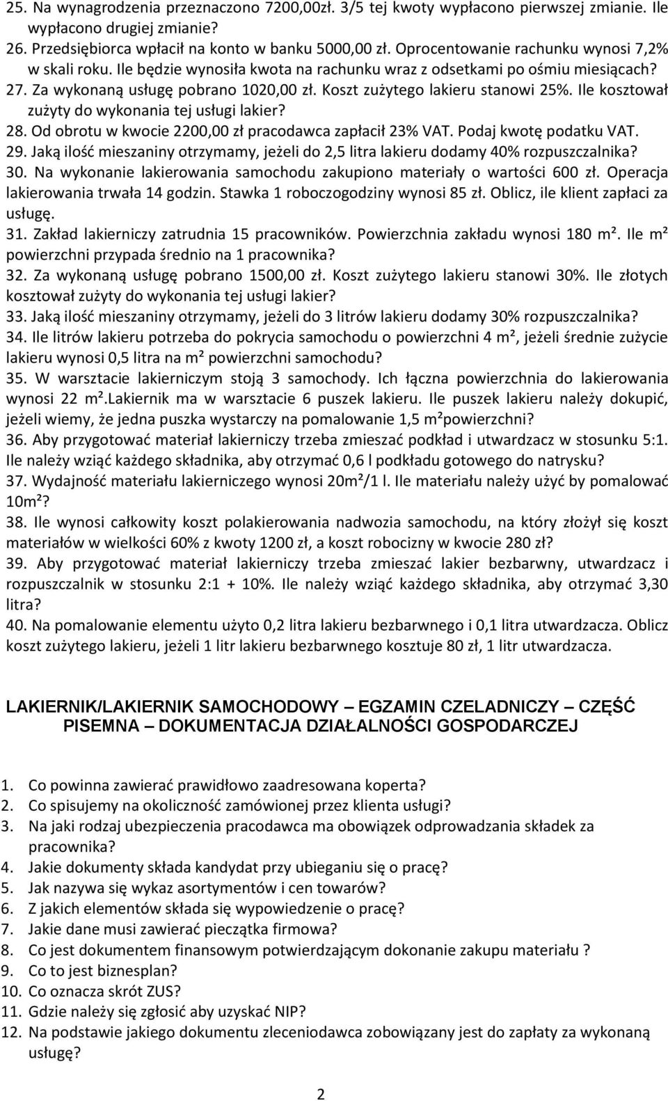 Koszt zużytego lakieru stanowi 25%. Ile kosztował zużyty do wykonania tej usługi lakier? 28. Od obrotu w kwocie 2200,00 zł pracodawca zapłacił 23% VAT. Podaj kwotę podatku VAT. 29.