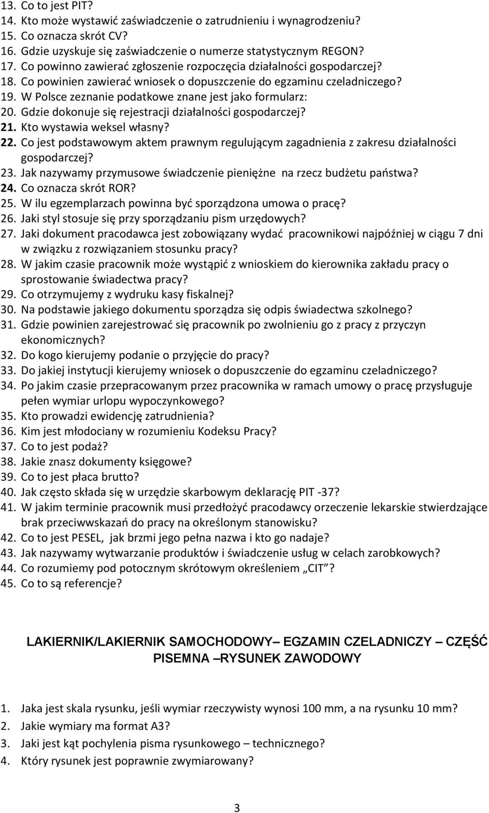 W Polsce zeznanie podatkowe znane jest jako formularz: 20. Gdzie dokonuje się rejestracji działalności gospodarczej? 21. Kto wystawia weksel własny? 22.