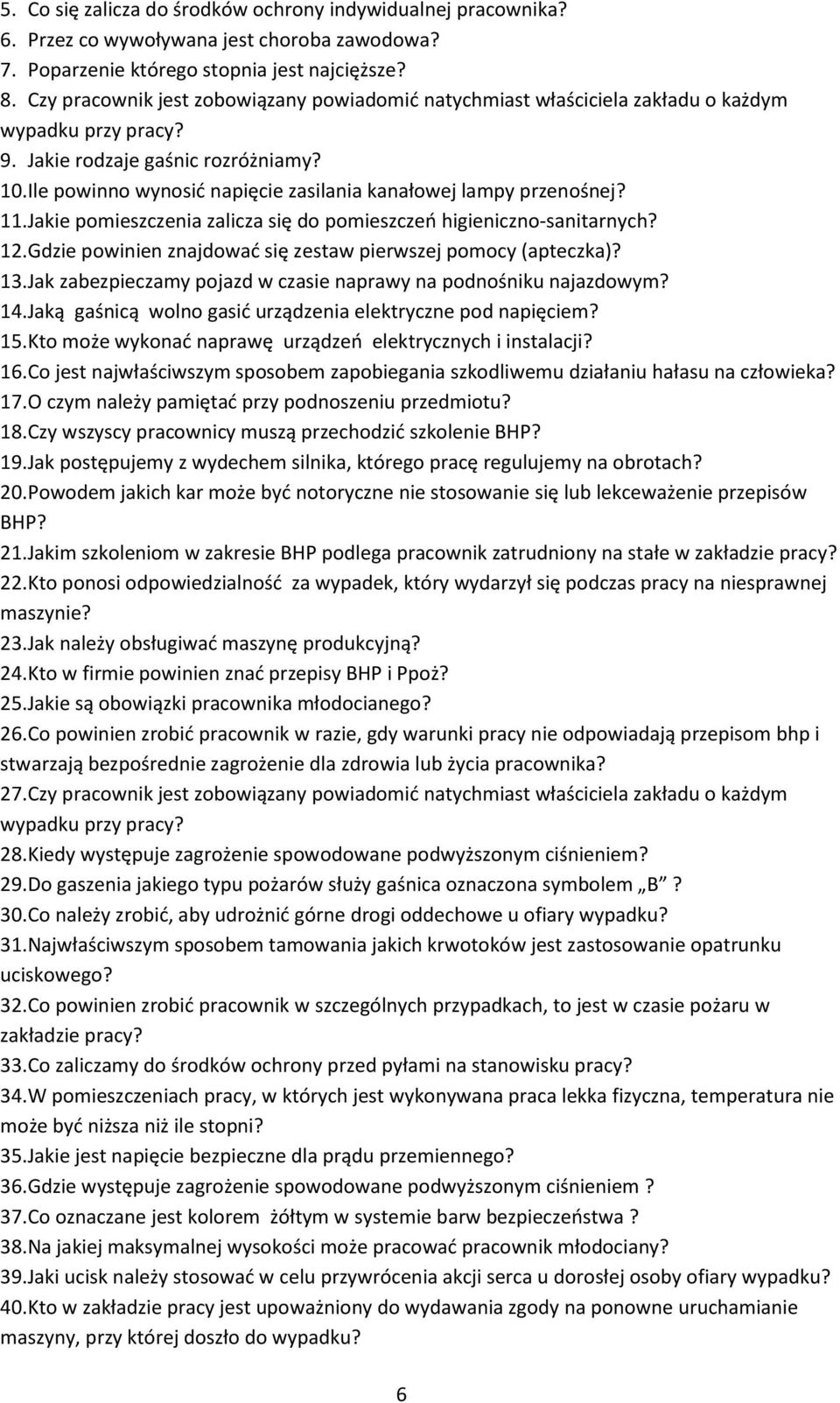 Ile powinno wynosić napięcie zasilania kanałowej lampy przenośnej? 11. Jakie pomieszczenia zalicza się do pomieszczeń higieniczno-sanitarnych? 12.