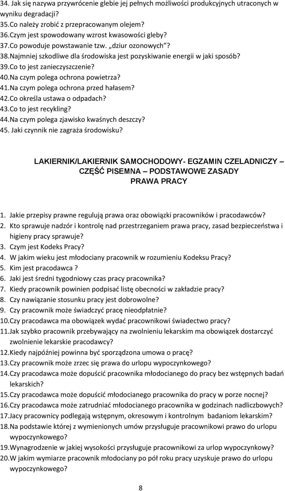 Co to jest zanieczyszczenie? 40. Na czym polega ochrona powietrza? 41. Na czym polega ochrona przed hałasem? 42. Co określa ustawa o odpadach? 43. Co to jest recykling? 44.