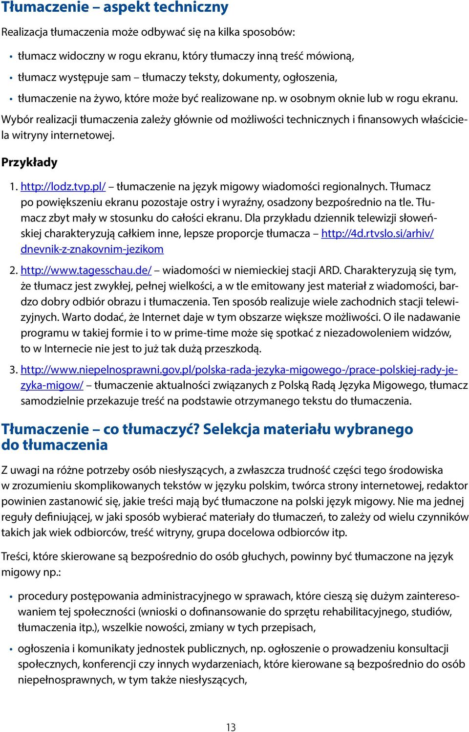 Wybór realizacji tłumaczenia zależy głównie od możliwości technicznych i finansowych właściciela witryny internetowej. Przykłady 1. http://lodz.tvp.