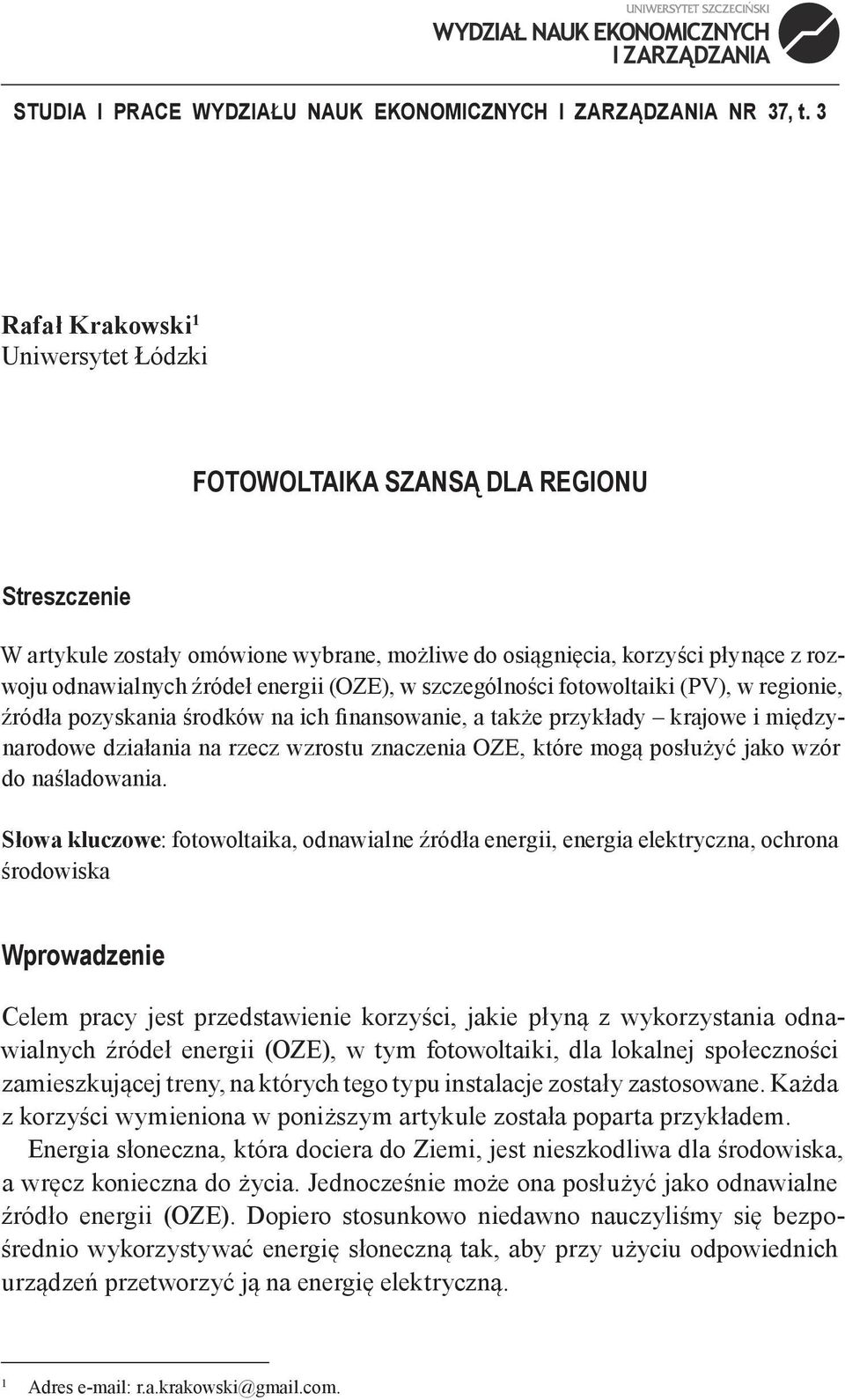 (OZE), w szczególności fotowoltaiki (PV), w regionie, źródła pozyskania środków na ich finansowanie, a także przykłady krajowe i międzynarodowe działania na rzecz wzrostu znaczenia OZE, które mogą