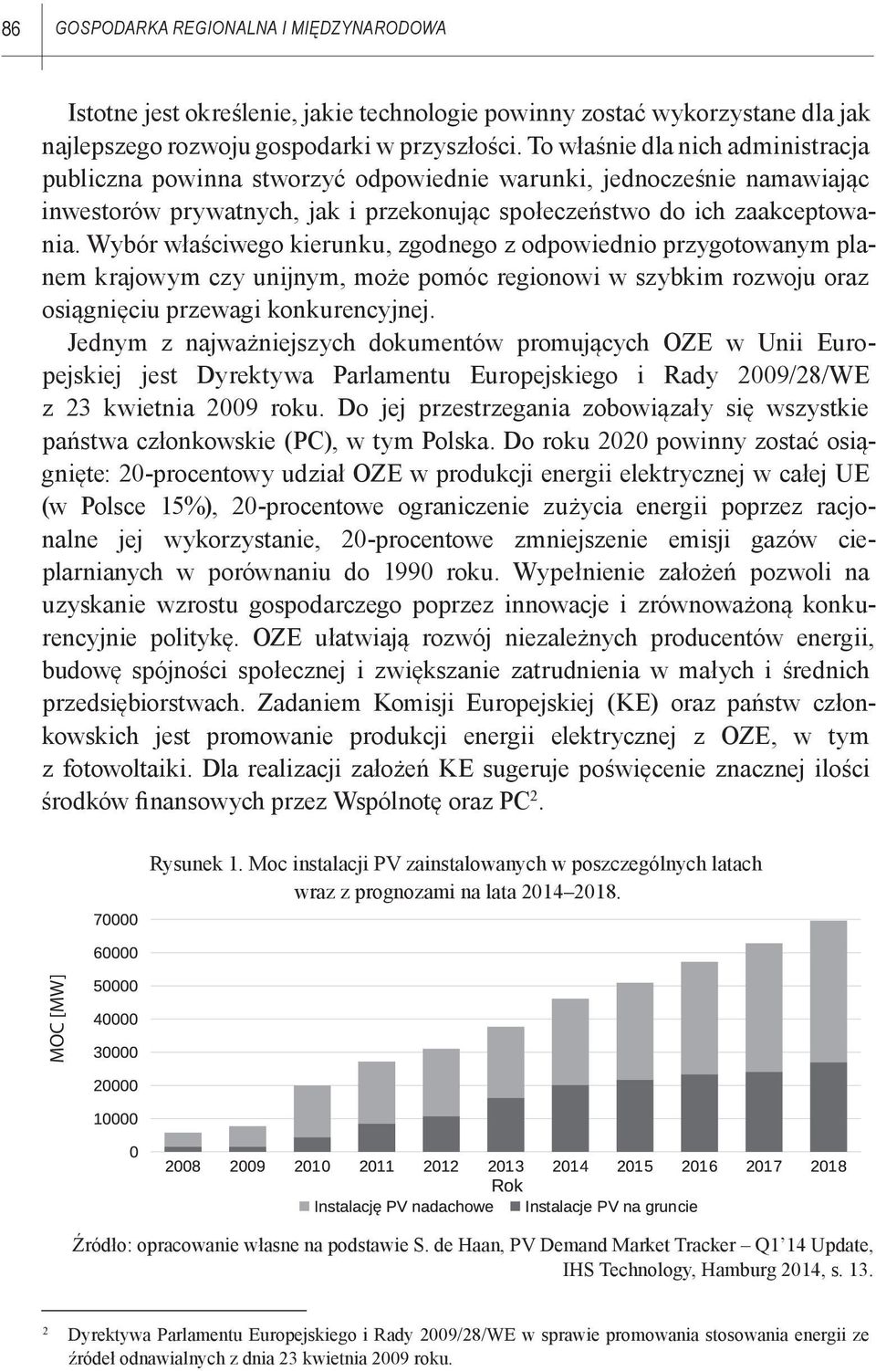 Wybór właściwego kierunku, zgodnego z odpowiednio przygotowanym planem krajowym czy unijnym, może pomóc regionowi w szybkim rozwoju oraz osiągnięciu przewagi konkurencyjnej.