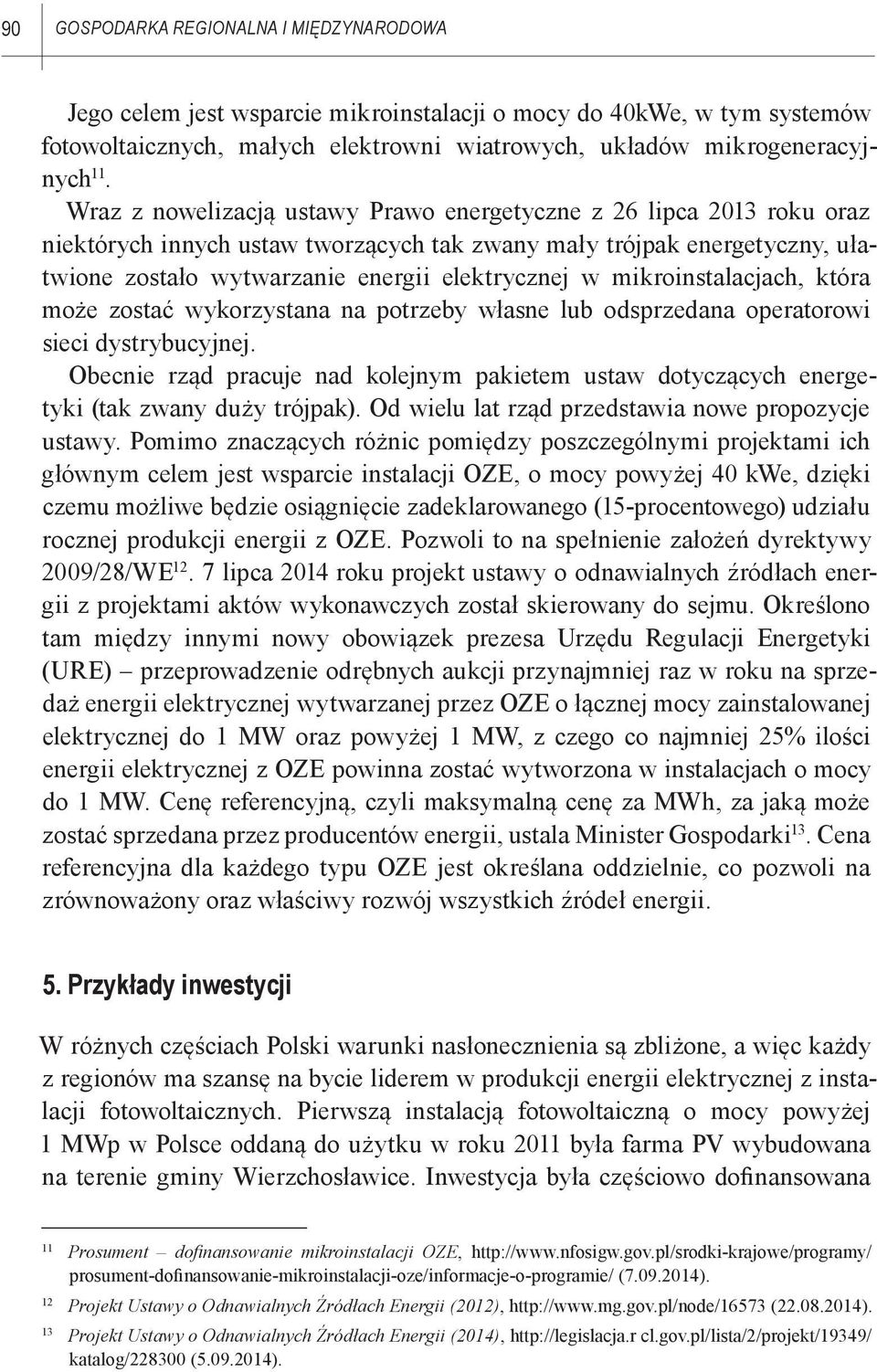 mikroinstalacjach, która może zostać wykorzystana na potrzeby własne lub odsprzedana operatorowi sieci dystrybucyjnej.