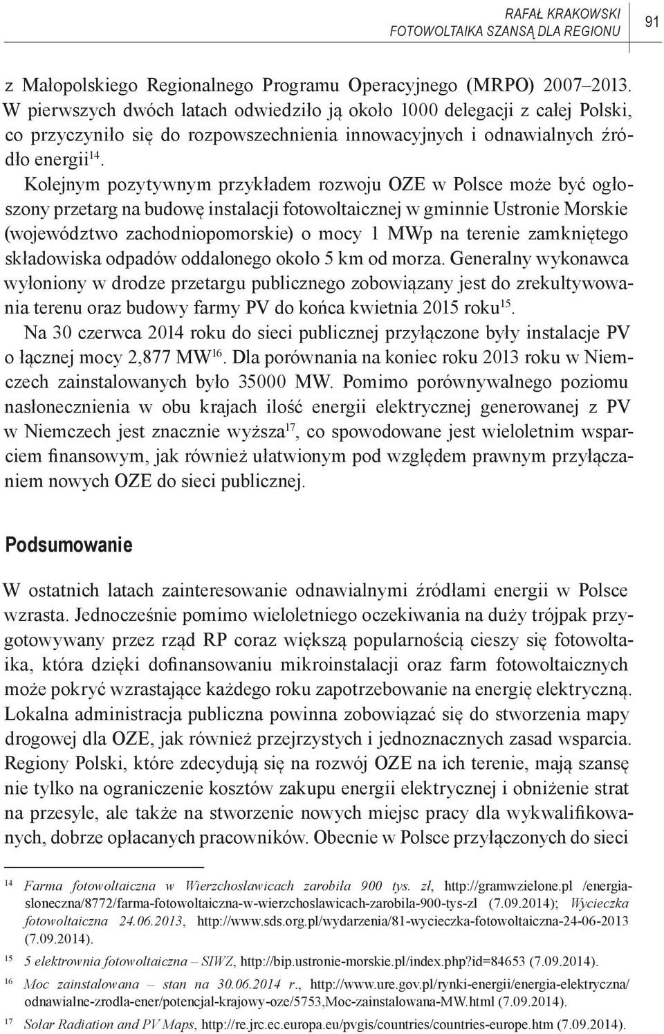 Kolejnym pozytywnym przykładem rozwoju OZE w Polsce może być ogłoszony przetarg na budowę instalacji fotowoltaicznej w gminnie Ustronie Morskie (województwo zachodniopomorskie) o mocy 1 MWp na