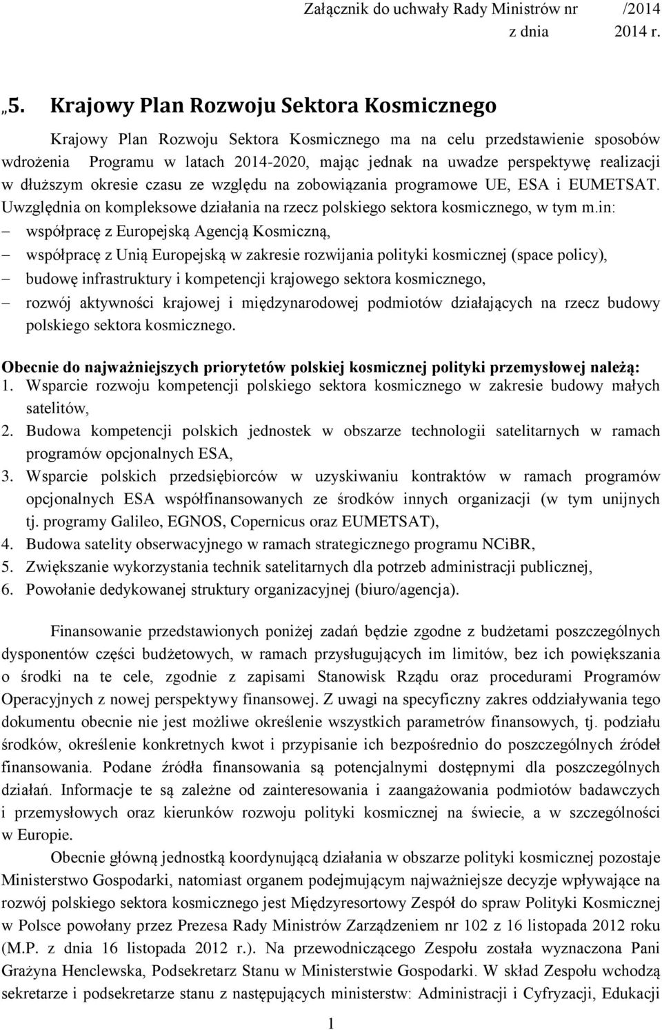 realizacji w dłuższym okresie czasu ze względu na zobowiązania programowe UE, ESA i EUMETSAT. Uwzględnia on kompleksowe działania na rzecz polskiego sektora kosmicznego, w tym m.