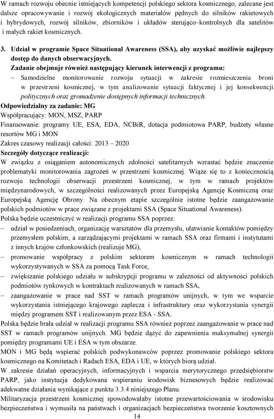 Udział w programie Space Situational Awareness (SSA), aby uzyskać możliwie najlepszy dostęp do danych obserwacyjnych.