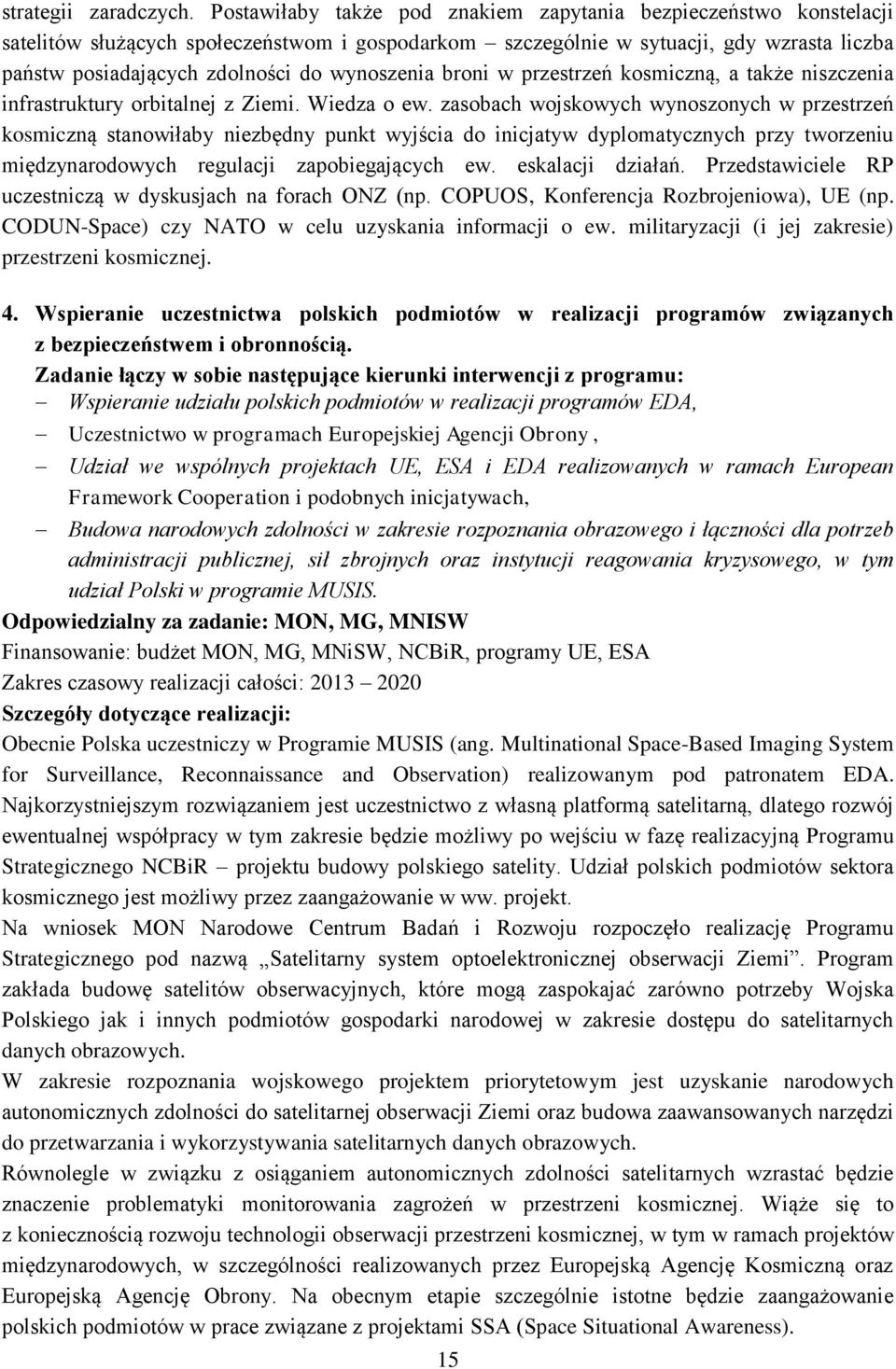 wynoszenia broni w przestrzeń kosmiczną, a także niszczenia infrastruktury orbitalnej z Ziemi. Wiedza o ew.