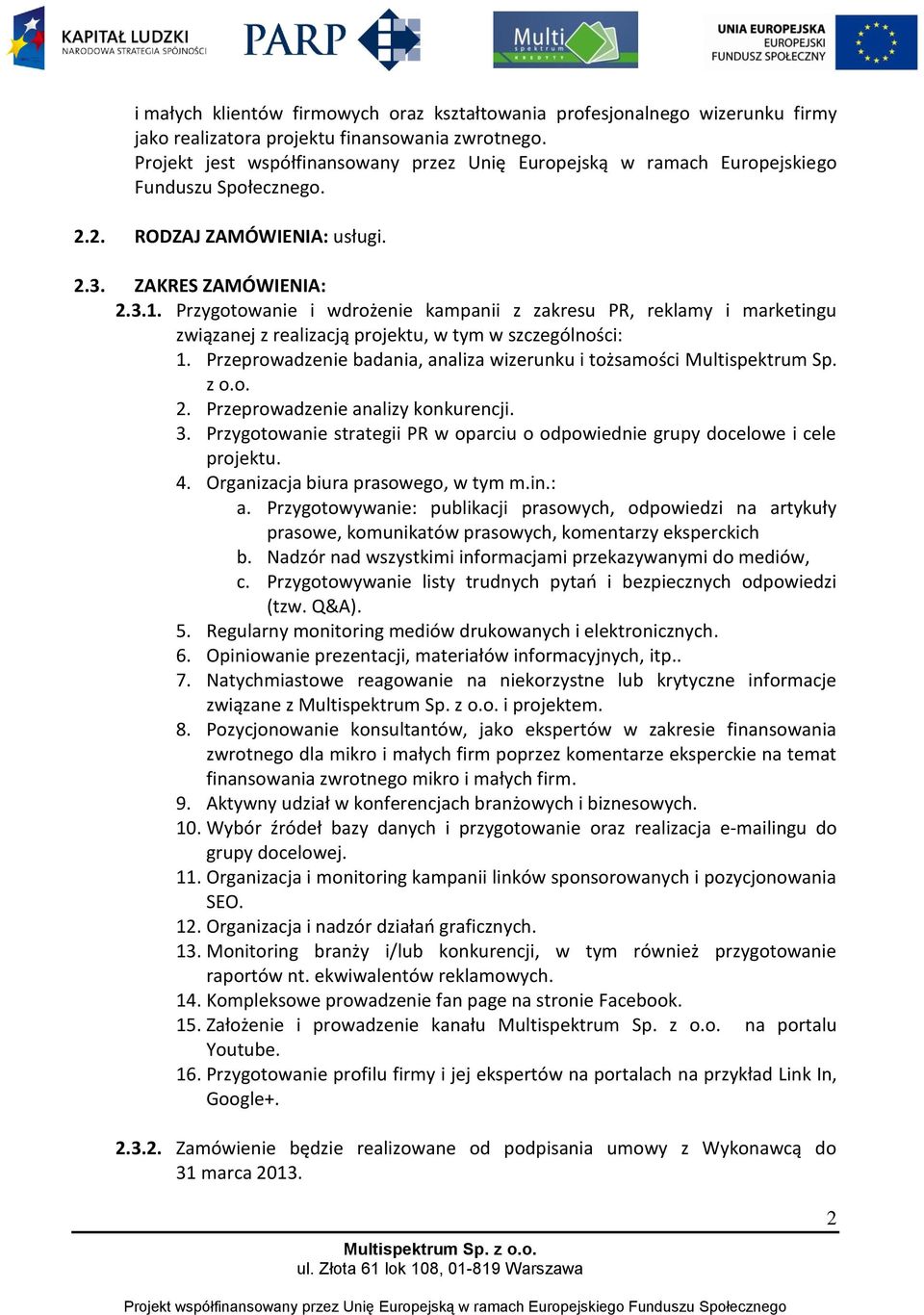 Przygotowanie i wdrożenie kampanii z zakresu PR, reklamy i marketingu związanej z realizacją projektu, w tym w szczególności: 1.