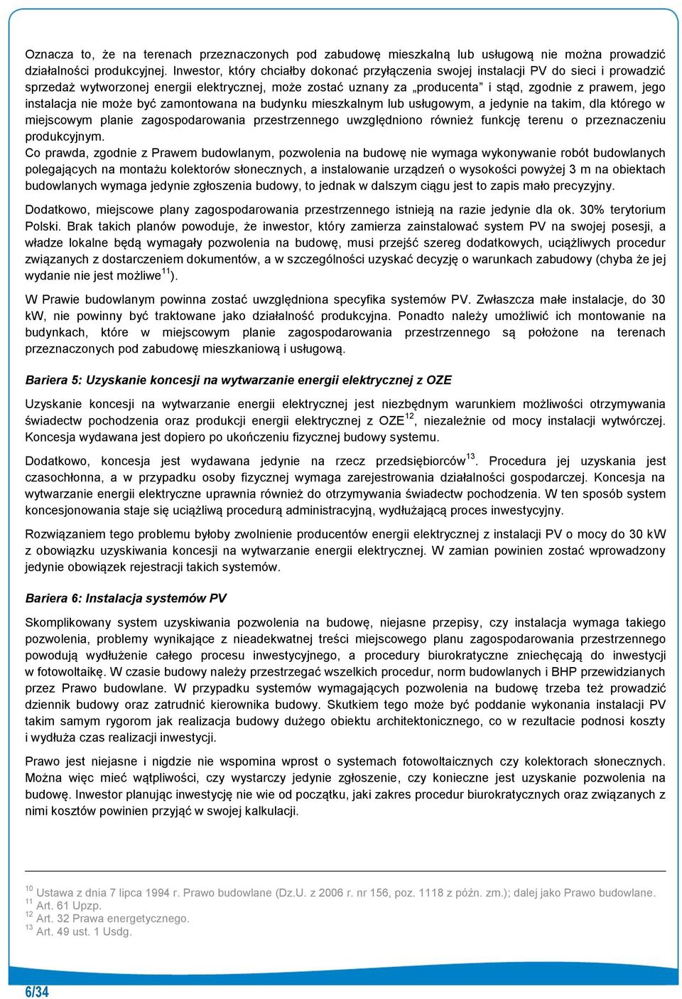 instalacja nie może być zamontowana na budynku mieszkalnym lub usługowym, a jedynie na takim, dla którego w miejscowym planie zagospodarowania przestrzennego uwzględniono również funkcję terenu o