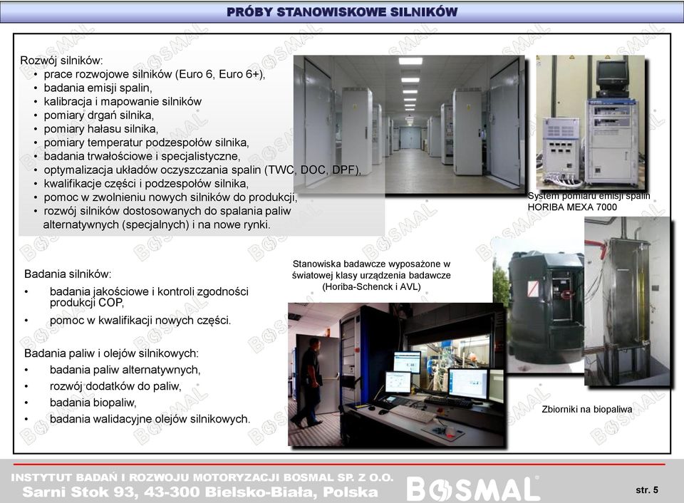 silników do produkcji, rozwój silników dostosowanych do spalania paliw alternatywnych (specjalnych) i na nowe rynki.