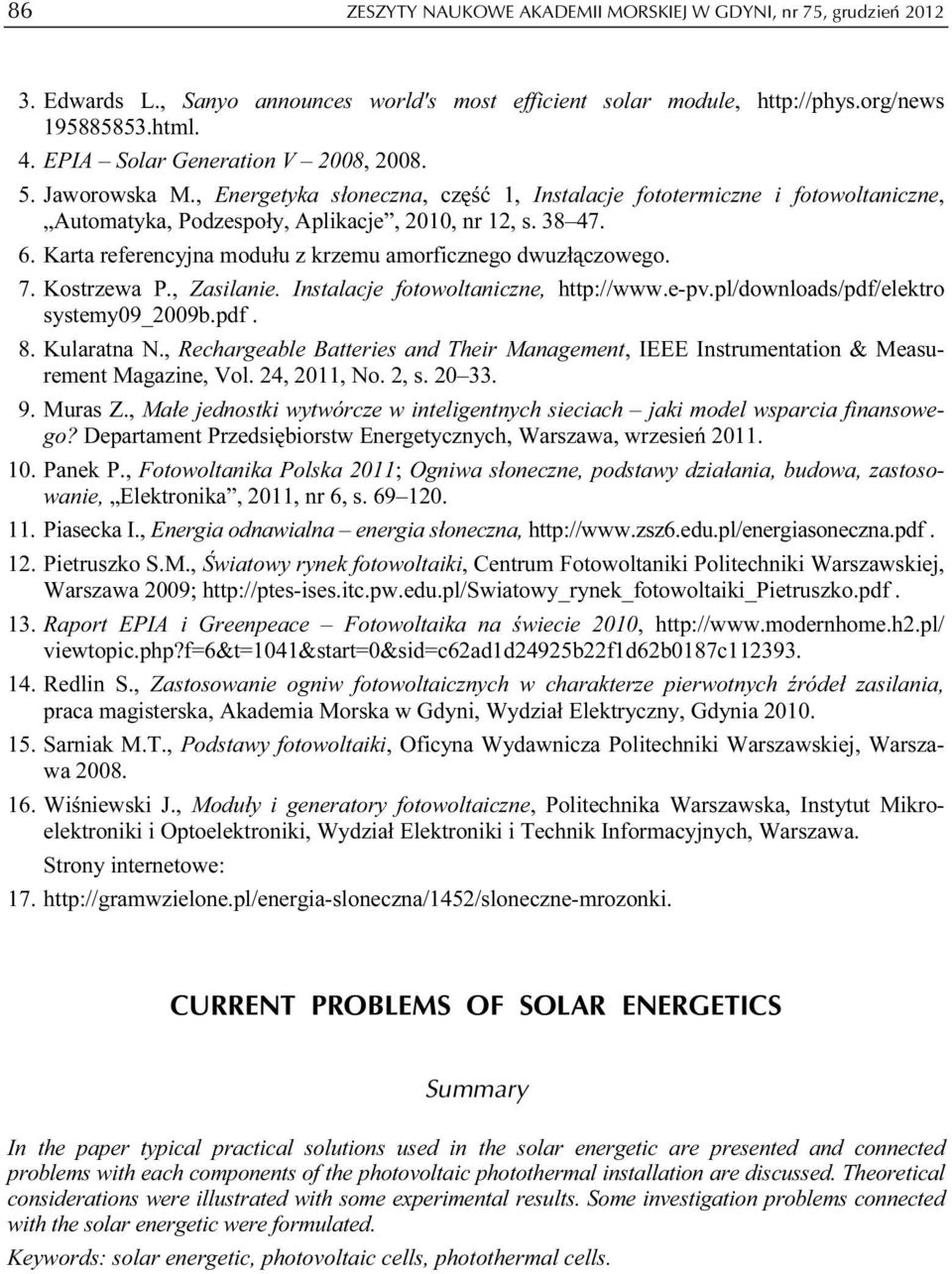 Karta referencyjna modułu z krzemu amorficznego dwuzłączowego. 7. Kostrzewa P., Zasilanie. Instalacje fotowoltaniczne, http://www.e-pv.pl/downloads/pdf/elektro systemy09_2009b.pdf. 8. Kularatna N.