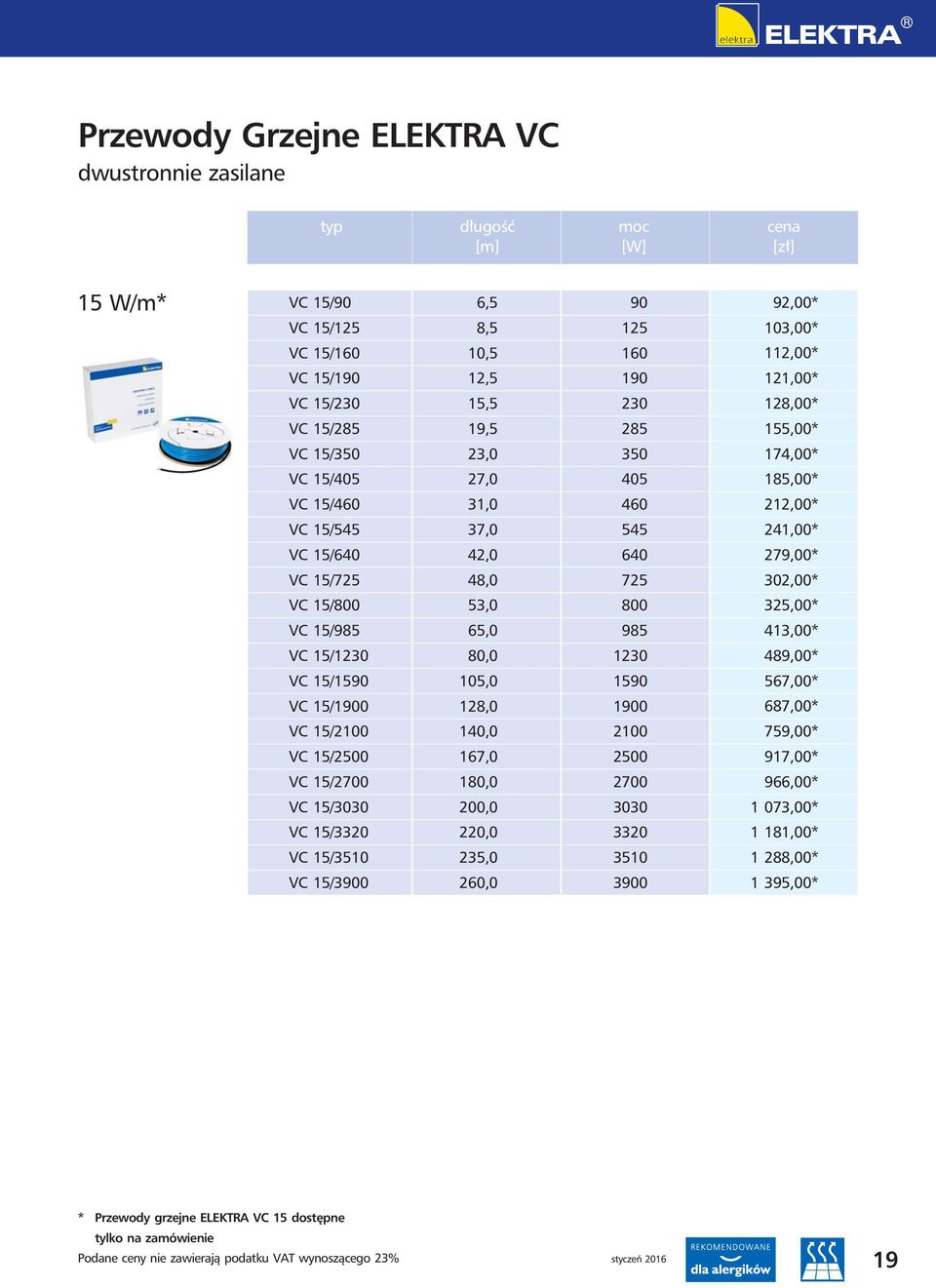 VC 15/1900 128,0 1900 VC 15/2100 140,0 2100 VC 15/2500 167,0 2500 VC 15/2700 180,0 2700 VC 15/3030 200,0 3030 VC 15/3320 220,0 3320 VC 15/3510 235,0 3510 VC 15/3900 260,0 3900 92,00* 103,00* 112,00*