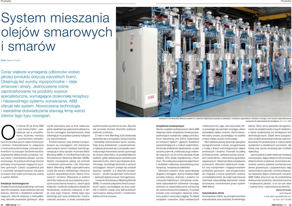 ABB oferuje taki system. Nowoczesna technologia i wieloletnie doświadczenie stawiają firmę wśród liderów tego typu rozwiązań. Instalacja In-line Blending.