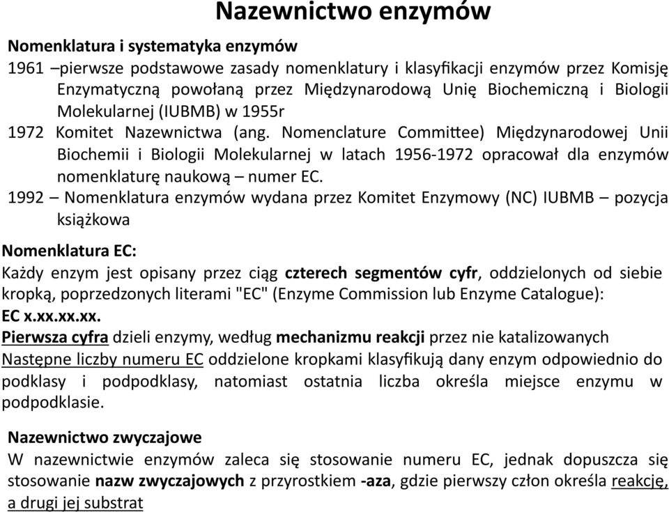Nomenclature Commihee) Międzynarodowej Unii Biochemii i Biologii Molekularnej w latach 1956-1972 opracował dla enzymów nomenklaturę naukową numer EC.