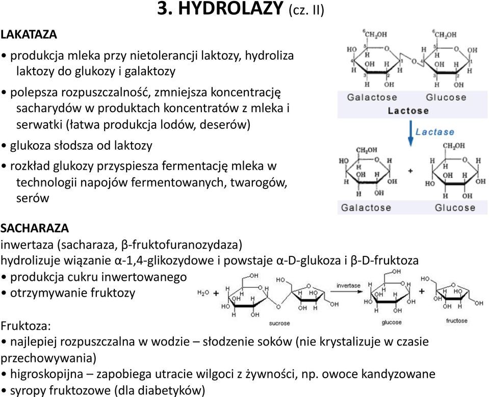II) rozkład glukozy przyspiesza fermentację mleka w technologii napojów fermentowanych, twarogów, serów SACHARAZA inwertaza (sacharaza, β- fruktofuranozydaza) hydrolizuje wiązanie α- 1,4-