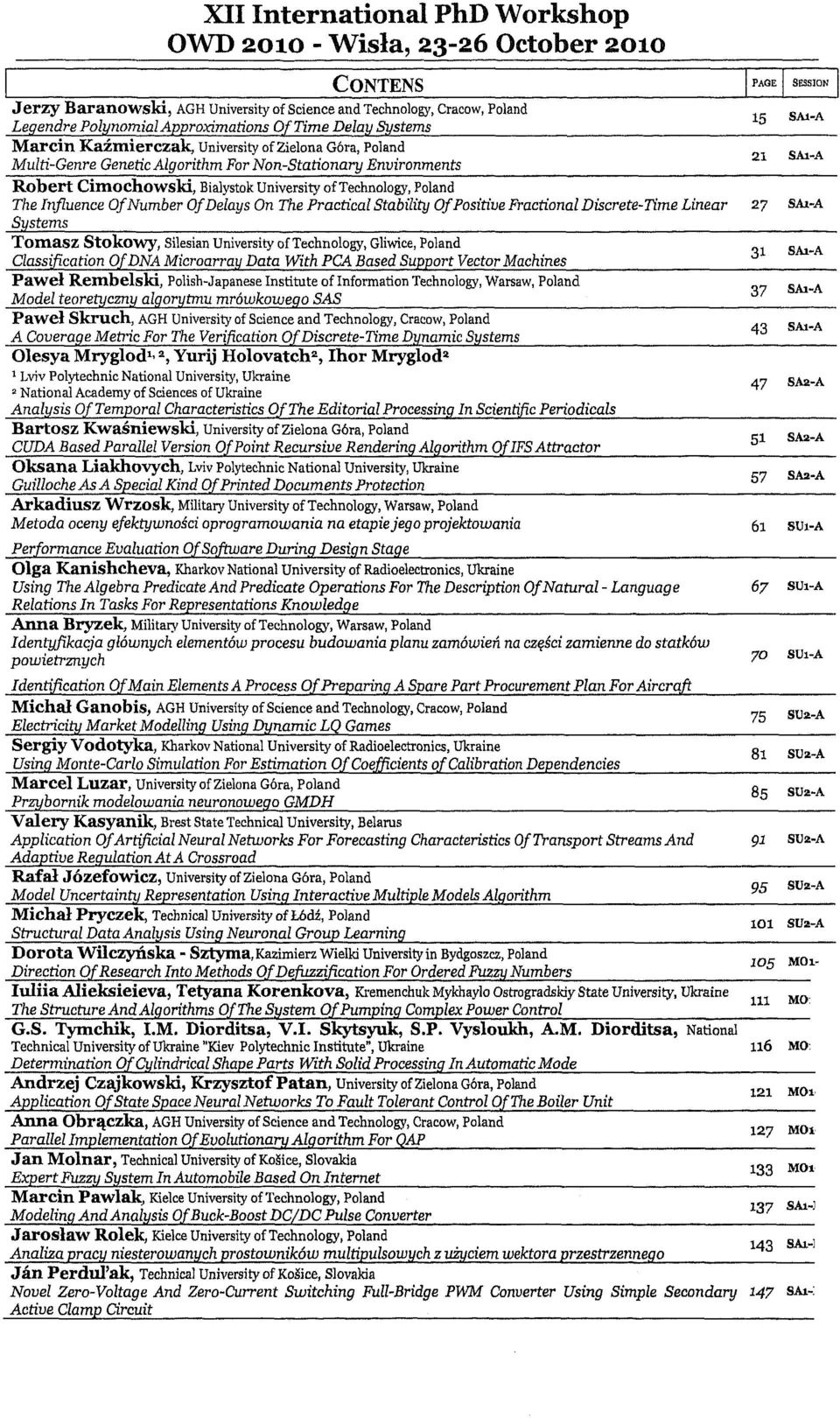 PracticalStability OfPositive Fractional DiscreteTime Linear Systems 15 SAlA 21 SAiA 27 SAtA Tomasz Stokowy, Silesian Unwersity of Technology, Gliwice, Poland Classification OfDNA Microarray Data