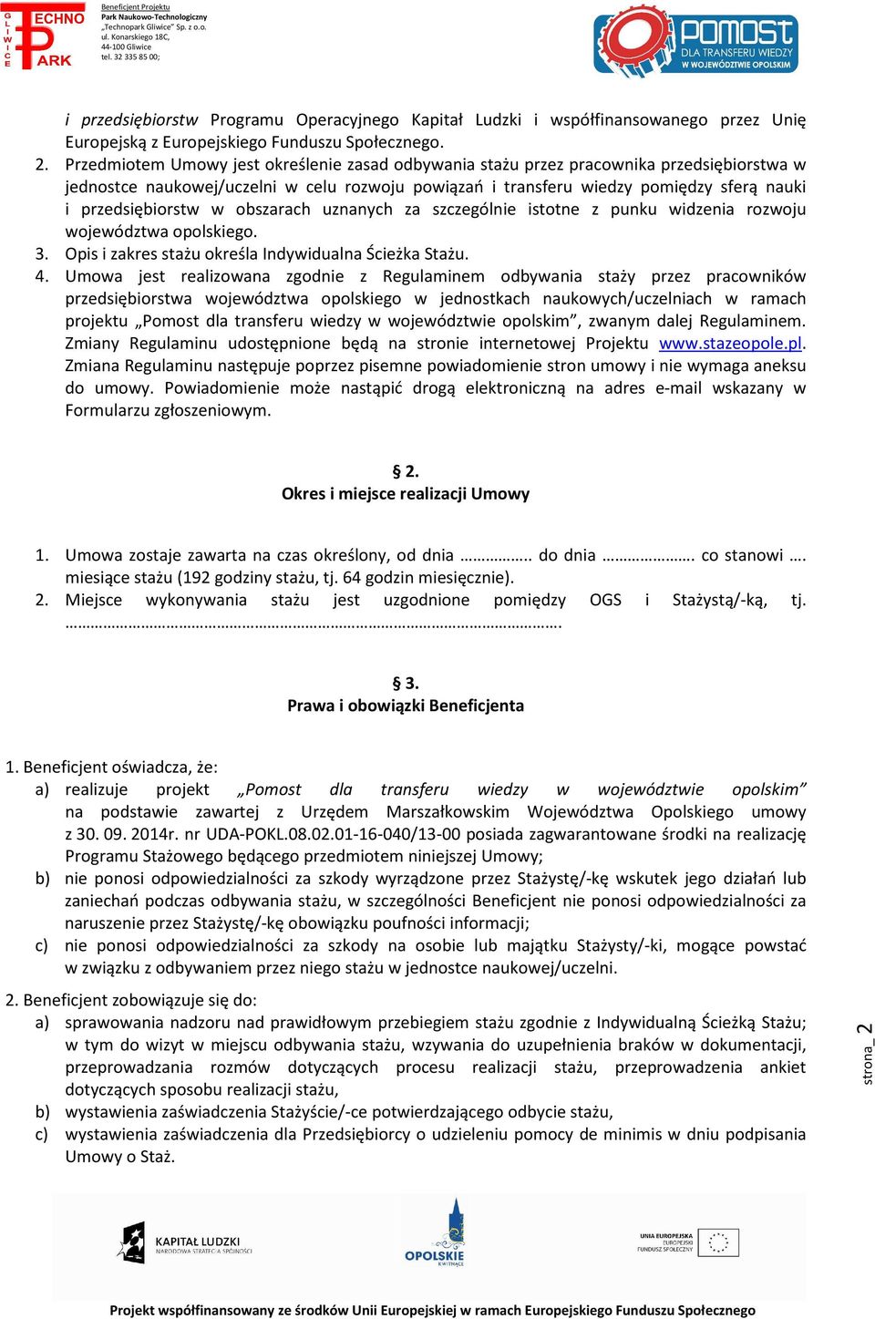 przedsiębiorstw w obszarach uznanych za szczególnie istotne z punku widzenia rozwoju województwa opolskiego. 3. Opis i zakres stażu określa Indywidualna Ścieżka Stażu. 4.