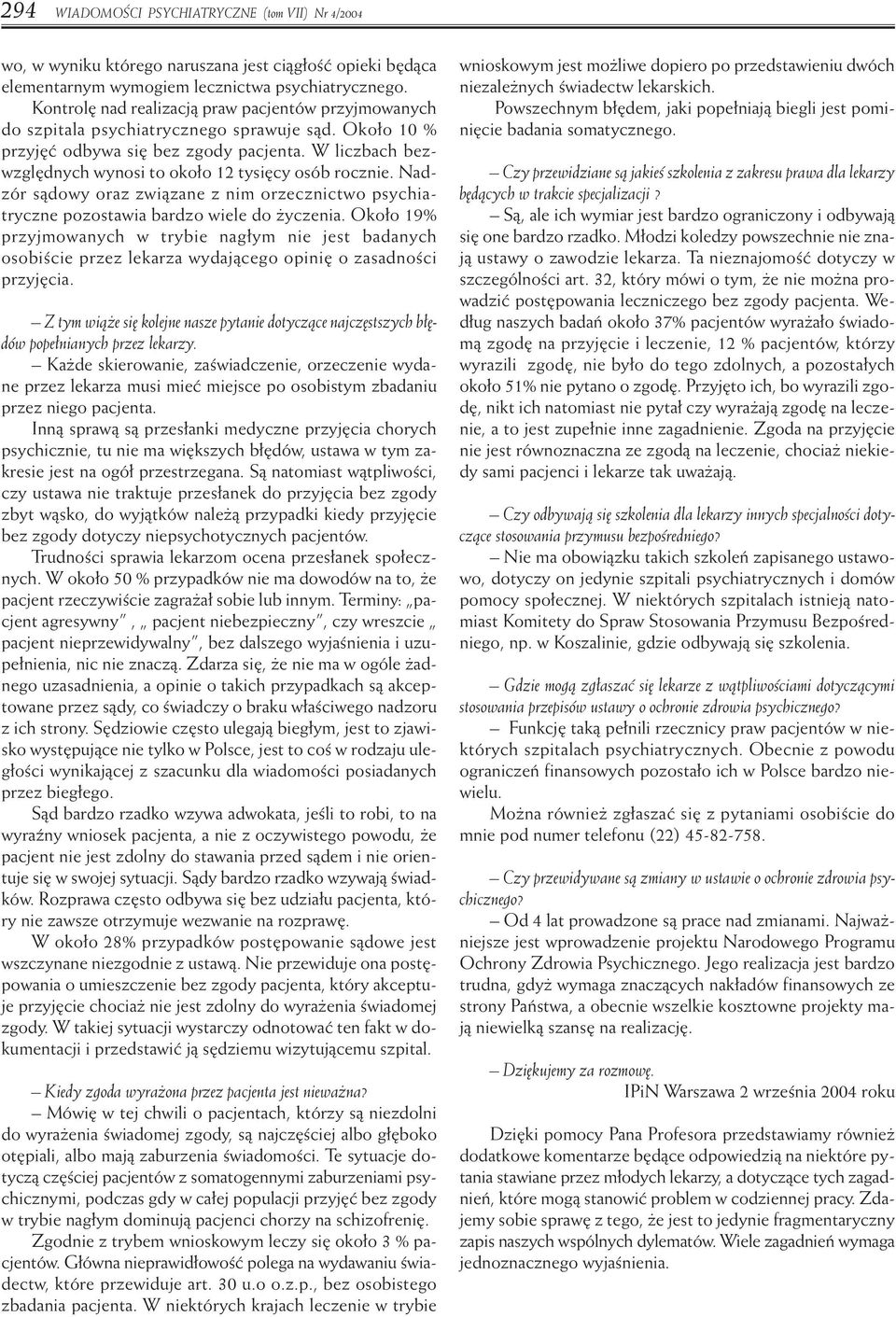 W liczbach bezwzgl dnych wynosi to oko o 12 tysi cy osób rocznie. Nadzór sàdowy oraz zwiàzane z nim orzecznictwo psychiatryczne pozostawia bardzo wiele do yczenia.