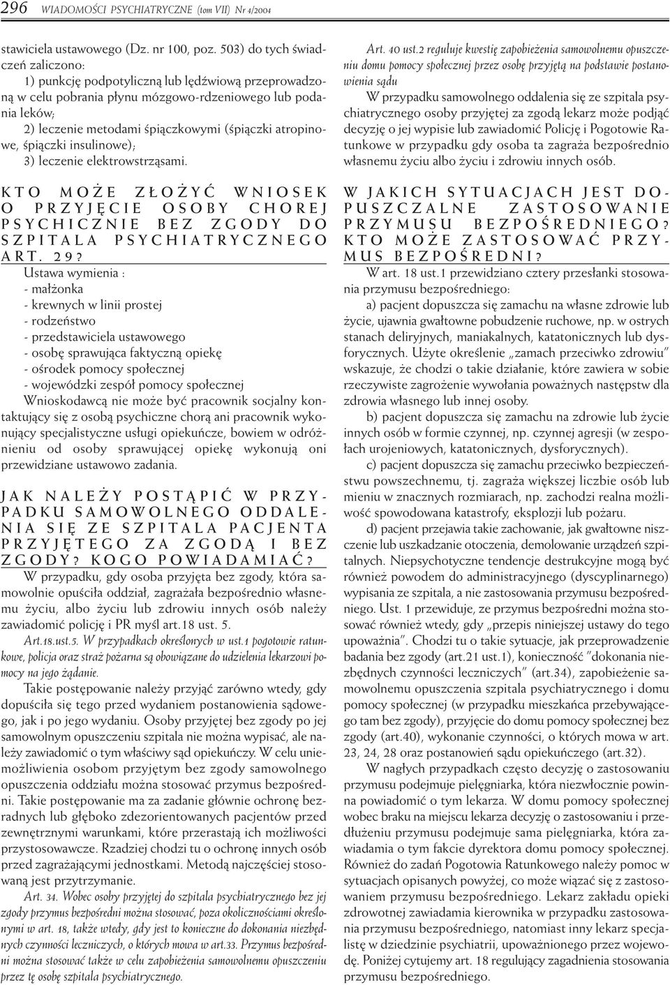 atropinowe, Êpiàczki insulinowe); 3) leczenie elektrowstrzàsami. KTO MO E Z O Yå WNIOSEK O PRZYJ CIE OSOBY CHOREJ PSYCHICZNIE BEZ ZGODY DO SZPITALA PSYCHIATRYCZNEGO ART. 29?