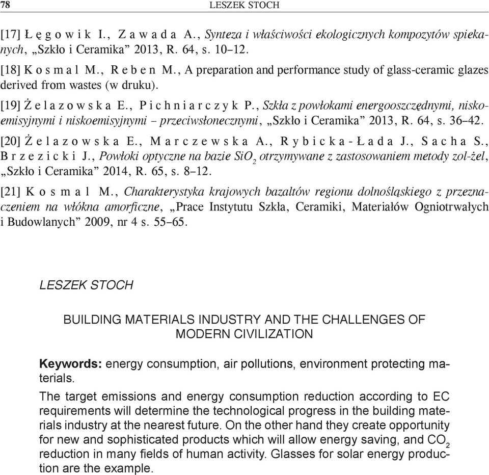 , Szkła z powłokami energooszczędnymi, niskoemisyjnymi i niskoemisyjnymi przeciwsłonecznymi, Szkło i Ceramika 2013, R. 64, s. 36 42. [20] Ż e l a z o w s k a E., M a r c z e w s k a A.