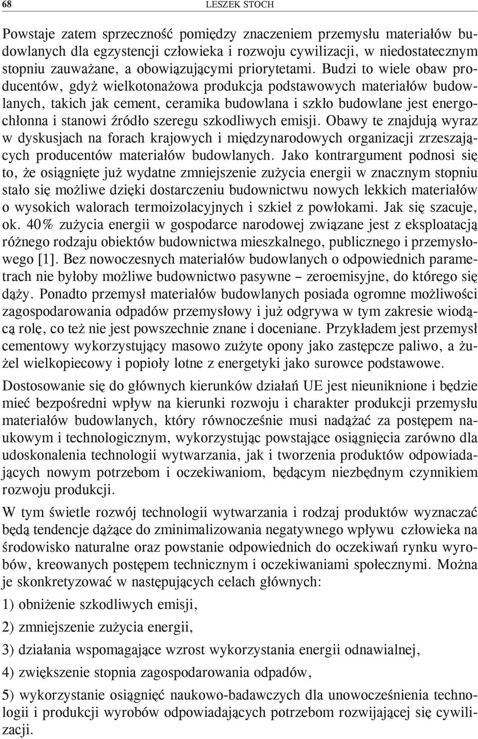 szkodliwych emisji. Obawy te znajdują wyraz w dyskusjach na forach krajowych i międzynarodowych organizacji zrzeszających producentów materiałów budowlanych.