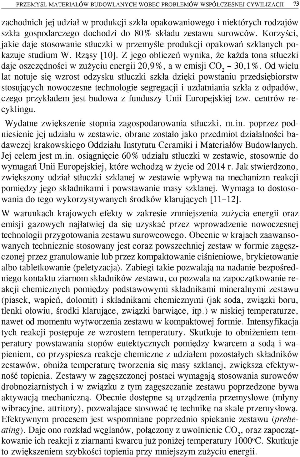 Z jego obliczeń wynika, że każda tona stłuczki daje oszczędności w zużyciu energii 20,9%, a w emisji CO 2 30,1%.