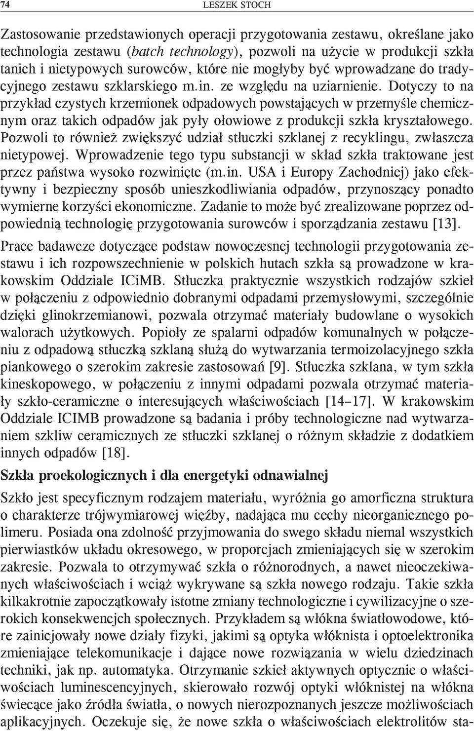 Dotyczy to na przykład czystych krzemionek odpadowych powstających w przemyśle chemicznym oraz takich odpadów jak pyły ołowiowe z produkcji szkła kryształowego.