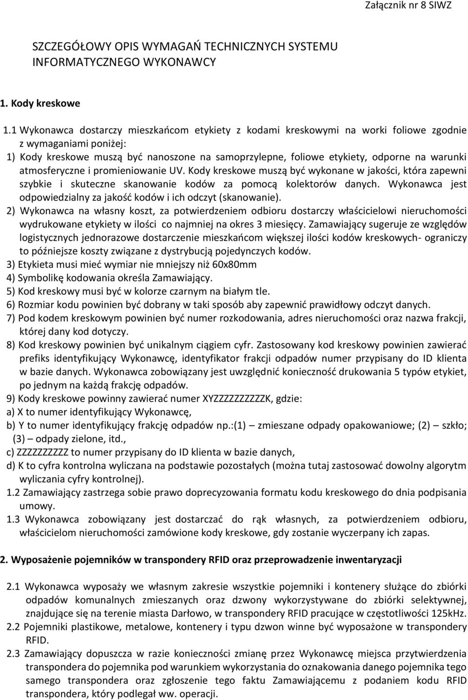 warunki atmosferyczne i promieniowanie UV. Kody kreskowe muszą być wykonane w jakości, która zapewni szybkie i skuteczne skanowanie kodów za pomocą kolektorów danych.