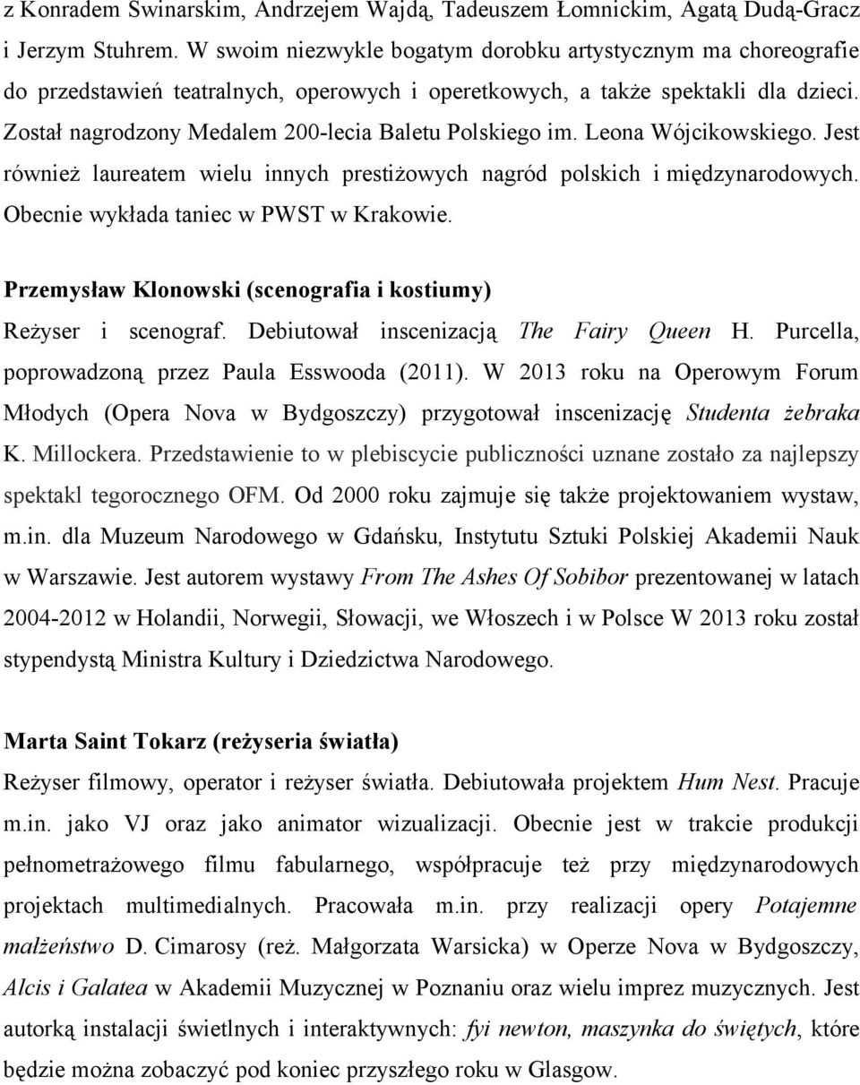 Został nagrodzony Medalem 200-lecia Baletu Polskiego im. Leona Wójcikowskiego. Jest również laureatem wielu innych prestiżowych nagród polskich i międzynarodowych.