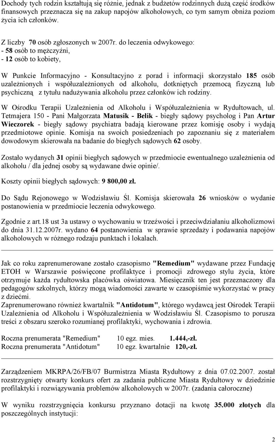 do leczenia odwykowego: - 58 osób to mężczyźni, - 12 osób to kobiety, W Punkcie Informacyjno - Konsultacyjno z porad i informacji skorzystało 185 osób uzależnionych i współuzależnionych od alkoholu,