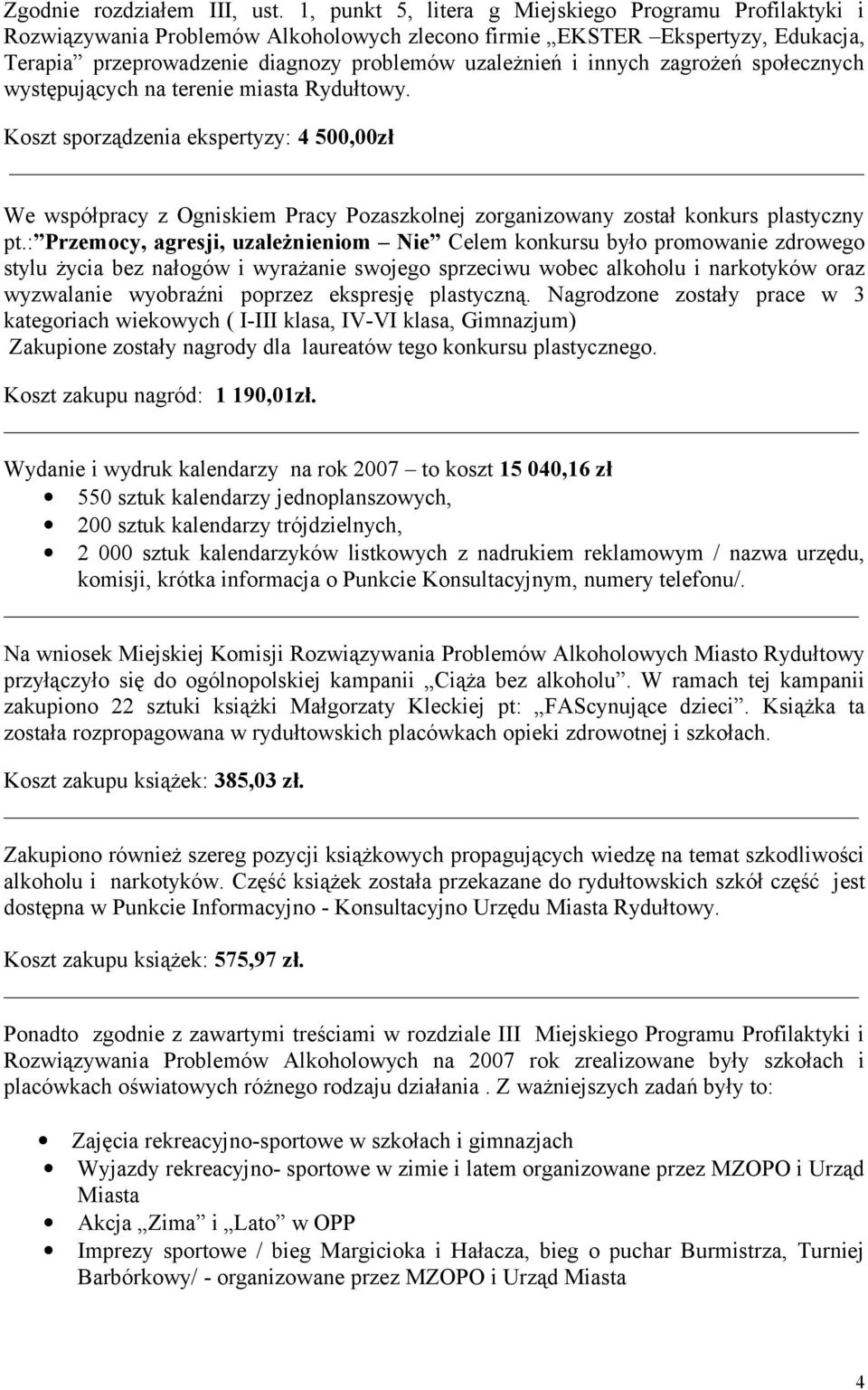 zagrożeń społecznych występujących na terenie miasta Rydułtowy. Koszt sporządzenia ekspertyzy: 4 500,00zł We współpracy z Ogniskiem Pracy Pozaszkolnej zorganizowany został konkurs plastyczny pt.