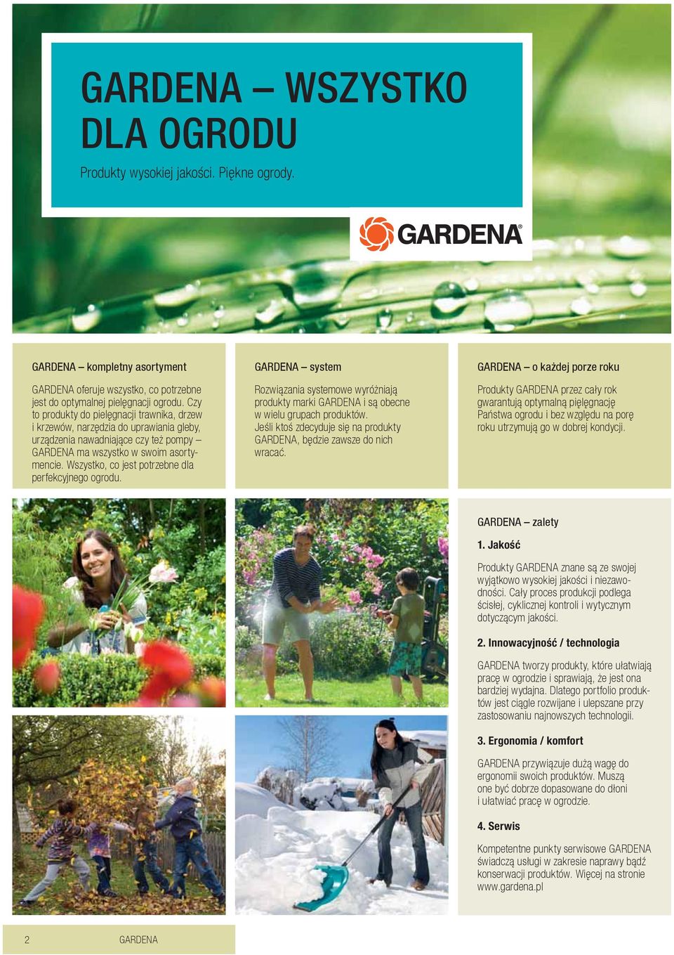 Wszystko, co jest potrzebne dla perfekcyjnego ogrodu. GARDENA system Rozwiązania systemowe wyróżniają produkty marki GARDENA i są obecne w wielu grupach produktów.