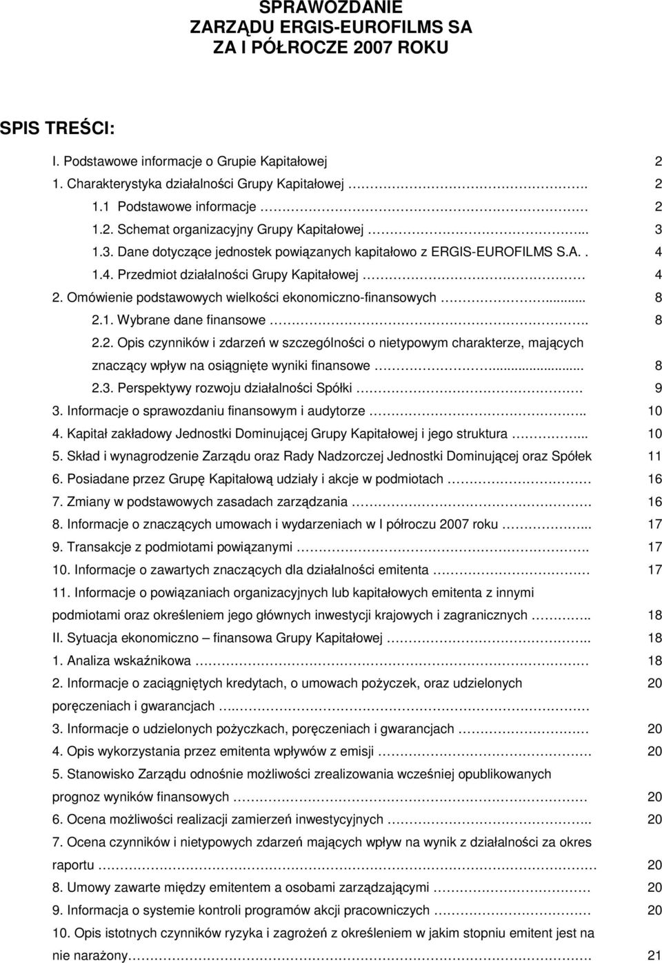 Omówienie podstawowych wielkoci ekonomiczno-finansowych... 8 2.1. Wybrane dane finansowe. 8 2.2. Opis czynników i zdarze w szczególnoci o nietypowym charakterze, majcych znaczcy wpływ na osignite wyniki finansowe.