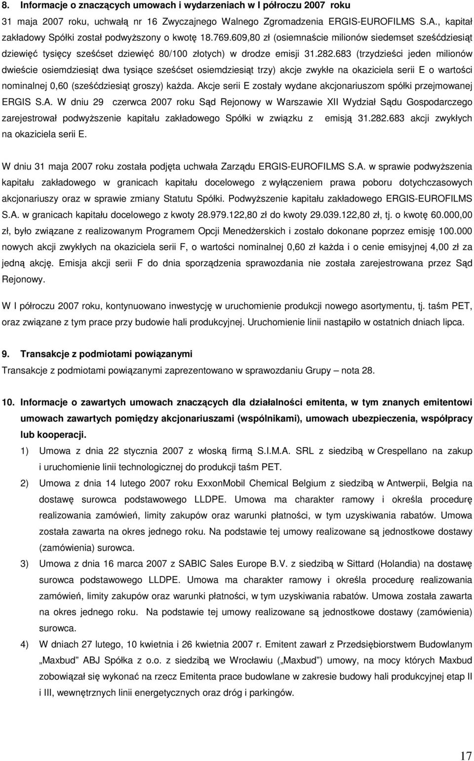 683 (trzydzieci jeden milionów dwiecie osiemdziesit dwa tysice szeset osiemdziesit trzy) akcje zwykłe na okaziciela serii E o wartoci nominalnej 0,60 (szedziesit groszy) kada.