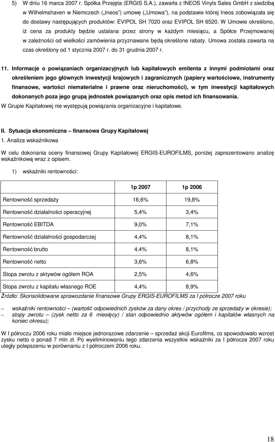 EVIPOL SH 6520. W Umowie okrelono, i cena za produkty bdzie ustalana przez strony w kadym miesicu, a Spółce Przejmowanej w zalenoci od wielkoci zamówienia przyznawane bd okrelone rabaty.