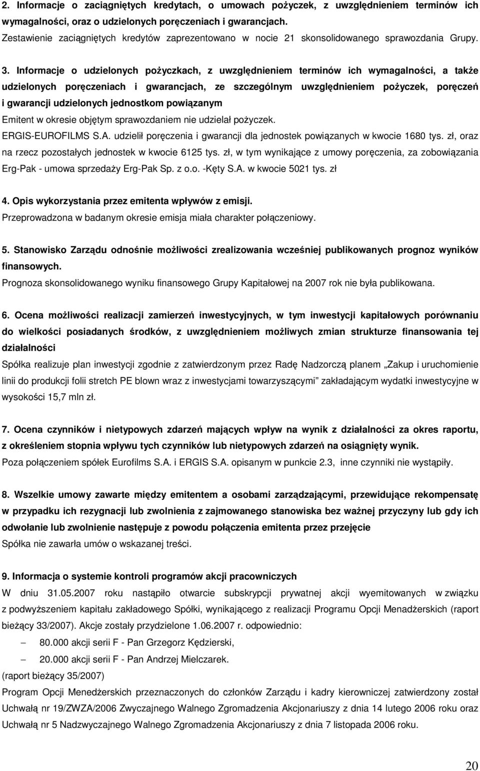 Informacje o udzielonych poyczkach, z uwzgldnieniem terminów ich wymagalnoci, a take udzielonych porczeniach i gwarancjach, ze szczególnym uwzgldnieniem poyczek, porcze i gwarancji udzielonych