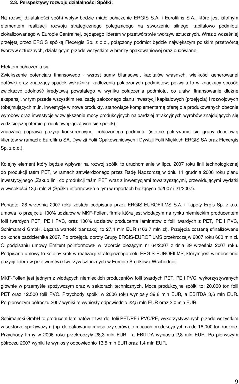 , które jest istotnym elementem realizacji rozwoju strategicznego polegajcego na stworzeniu silnego kapitałowo podmiotu zlokalizowanego w Europie Centralnej, bdcego liderem w przetwórstwie tworzyw