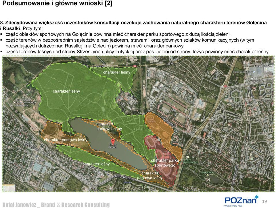 głównych szlaków komunikacyjnych (w tym pozwalających dotrzeć nad Rusałkę i na Golęcin) powinna mieć charakter parkowy część terenów leśnych od strony Strzeszyna i ulicy Lutyckiej