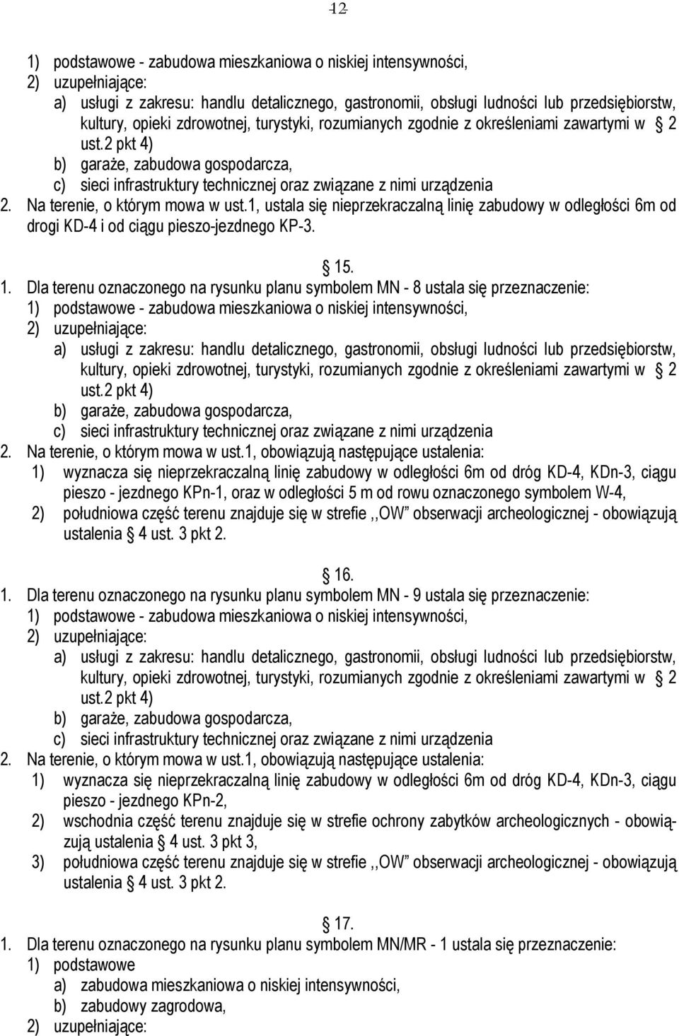 . 1. Dla terenu oznaczonego na rysunku planu symbolem MN - 8 ustala się przeznaczenie: 1) podstawowe - zabudowa mieszkaniowa o niskiej intensywności, kultury, opieki zdrowotnej, turystyki,