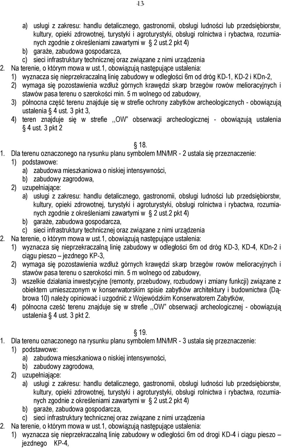 pasa terenu o szerokości min. 5 m wolnego od zabudowy, 3) północna część terenu znajduje się w strefie ochrony zabytków archeologicznych - obowiązują ustalenia 4 ust.