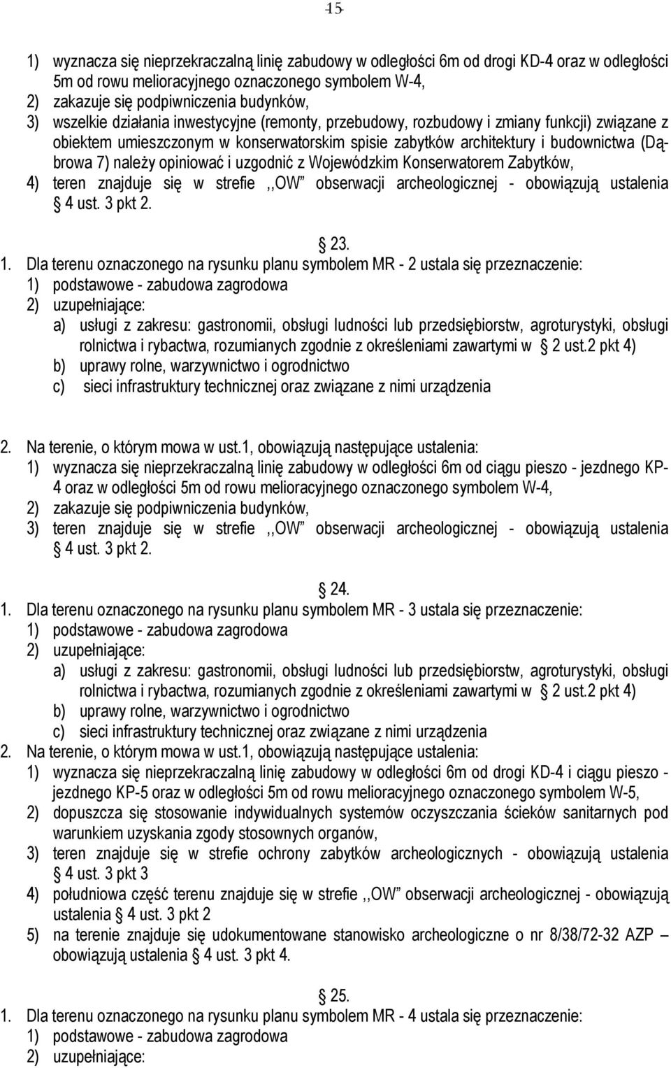 opiniować i uzgodnić z Wojewódzkim Konserwatorem Zabytków, 4) teren znajduje się w strefie,,ow obserwacji archeologicznej - obowiązują ustalenia 23. 1.