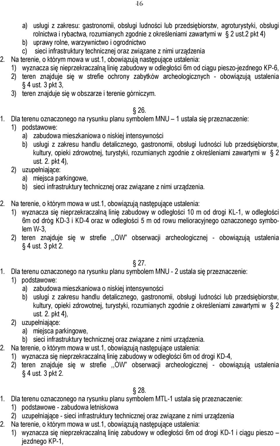 archeologicznych - obowiązują ustalenia 4 ust. 3 pkt 3, 3) teren znajduje się w obszarze i terenie górniczym. 26. 1.