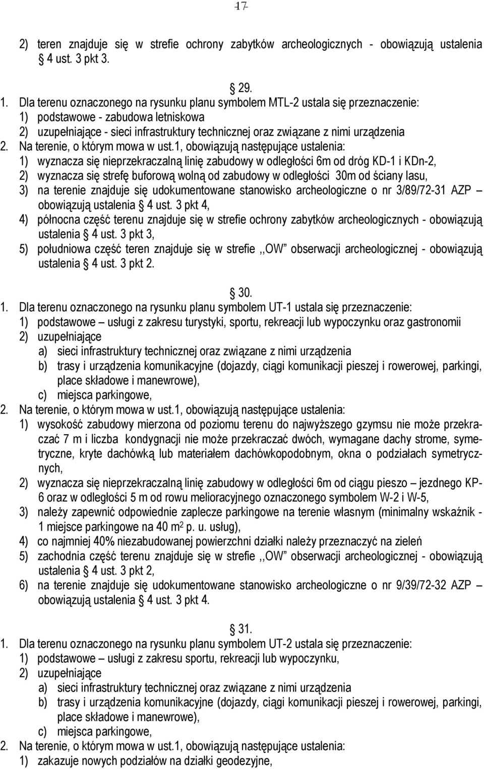KDn-2, 2) wyznacza się strefę buforową wolną od zabudowy w odległości 30m od ściany lasu, 3) na terenie znajduje się udokumentowane stanowisko archeologiczne o nr 3/89/72-31 AZP obowiązują ustalenia