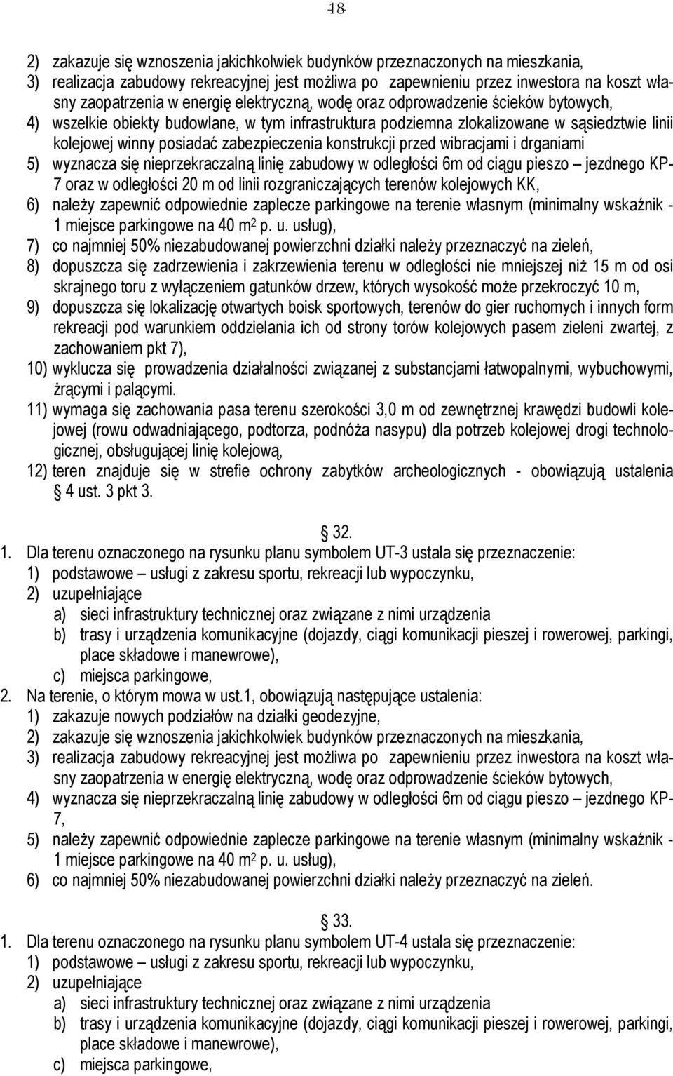 konstrukcji przed wibracjami i drganiami 5) wyznacza się nieprzekraczalną linię zabudowy w odległości 6m od ciągu pieszo jezdnego KP- 7 oraz w odległości 20 m od linii rozgraniczających terenów