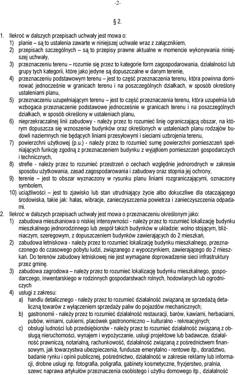 wykonywania niniejszej uchwały, 3) przeznaczeniu terenu rozumie się przez to kategorie form zagospodarowania, działalności lub grupy tych kategorii, które jako jedyne są dopuszczalne w danym terenie,