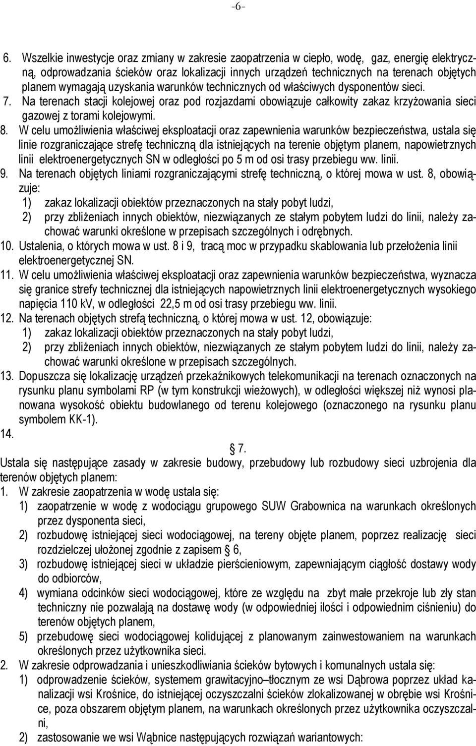 wymagają uzyskania warunków technicznych od właściwych dysponentów sieci. 7. Na terenach stacji kolejowej oraz pod rozjazdami obowiązuje całkowity zakaz krzyŝowania sieci gazowej z torami kolejowymi.