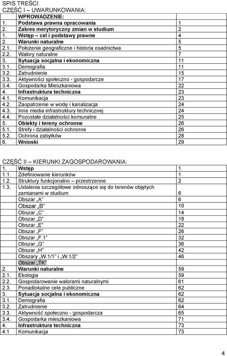 Infrastruktura techniczna 23 4.1. Komunikacja 23 4.2. Zaopatrzenie w wodę i kanalizacja 24 4.3. Inne media infrastruktury technicznej 24 4.4. Pozostałe działalności komunalne 25 5.