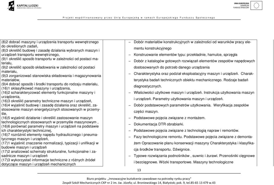 sposób i środki transportu do rodzaju materiału, (16)1 sklasyfikować maszyny i urządzenia, (16)2 scharakteryzować elementy funkcjonalne maszyny i urządzenia, (16)3 określić parametry techniczne