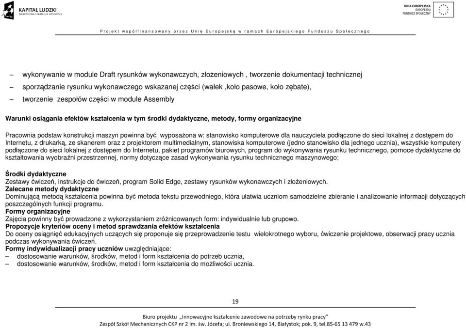 komputerowe dla nauczyciela podłączone do sieci lokalnej z dostępem do Internetu, z drukarką, ze skanerem oraz z projektorem multimedialnym, stanowiska komputerowe (jedno stanowisko dla jednego